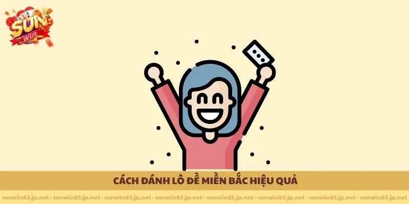 Cách đánh lô đề miền Bắc hiệu quả