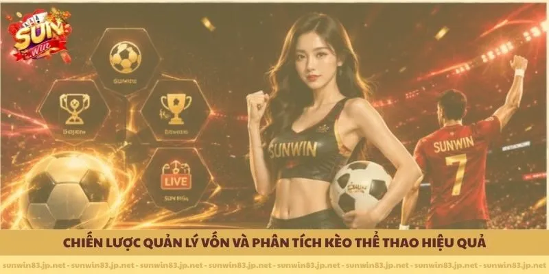         Chiến lược quản lý vốn và phân tích kèo thể thao hiệu quả 