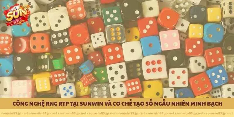 Công nghệ RNG RTP tại SUNWIN và cơ chế tạo số ngẫu nhiên minh bạch 