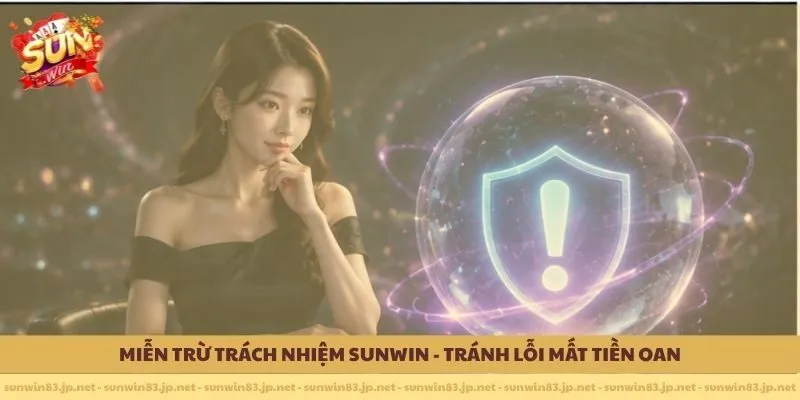 Miễn trừ trách nhiệm SUNWIN - Tránh Lỗi Mất Tiền Oan