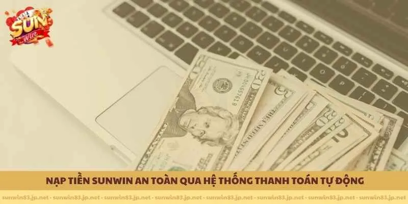               Nạp tiền SUNWIN an toàn qua hệ thống thanh toán tự động
