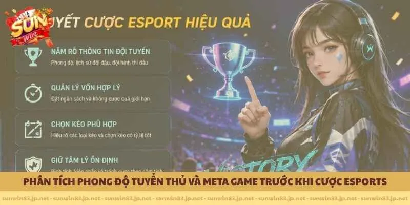 Phân tích phong độ tuyển thủ và Meta Game trước khi cược Esports
